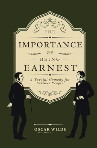 The Importance of Being Earnest: A Trivial Comedy for Serious People The Importance of Being Earnest: A Trivial Comedy for Serious People von Independently published