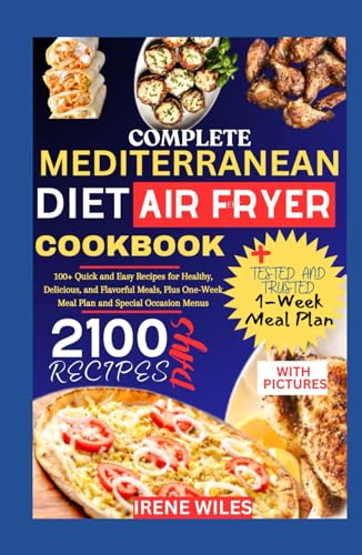 COMPLETE MEDITERRANEAN DIET AIR FRYER COOKBOOK: 100+ Quick and Easy Recipes for Healthy, Delicious, and Flavorful Meals, Plus One-Week Meal Plan and Special Occasion Menus von Independently published