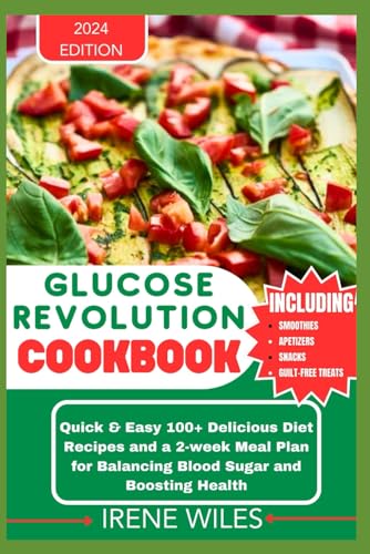GLUCOSE REVOLUTION COOKBOOK: Quick & Easy 100+ Delicious Diet Recipes and a 2-week Meal Plan for Balancing Blood Sugar and Boosting Health von Independently published