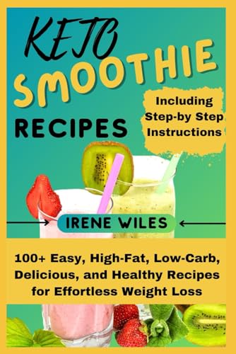 Keto Smoothie Recipes: 100+ Easy, High-Fat, Low-Carb, Delicious, and Healthy Recipes for Effortless Weight Loss von Independently published