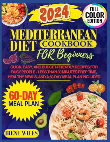 MEDITERRANEAN DIET COOKBOOK FOR BEGINNERS: QUICK, EASY, AND BUDGET-FRIENDLY RECIPES FOR BUSY PEOPLE - LESS THAN 30 MINUTES PREP TIME, HEALTHY MEALS, AND A 60-DAY MEAL PLAN INCLUDED von Independently published