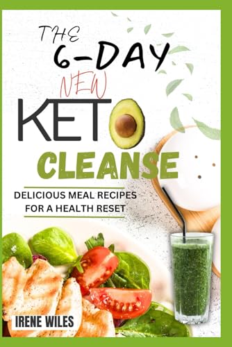 THE 6-DAY NEW KETO CLEANSE: DELICIOUS MEAL RECIPES FOR A HEALTH RESET von Independently published