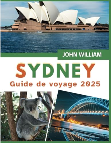 Sydney Guide de voyage 2025: Sites emblématiques, saveurs locales et conseils pratiques pour une aventure australienne inoubliable Sydney Guide de voyage 2025: Sites emblématiques, saveurs locales et conseils pratiques pour une aventure australienne inoubliable von Independently published