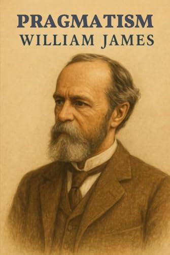 PRAGMATISM A New Name for Some Old Ways of Thinking von Independently published