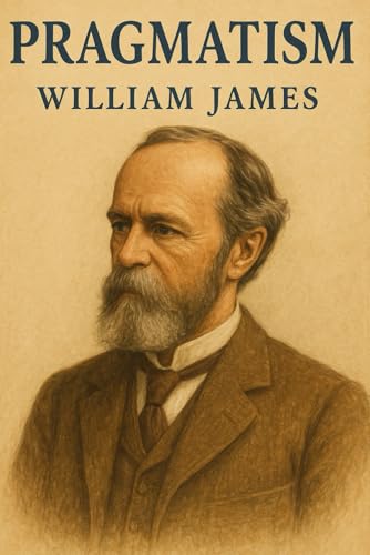 PRAGMATISM A New Name for Some Old Ways of Thinking von Independently published