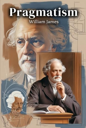 PRAGMATISM: A New Name for Some Old Ways of Thinking