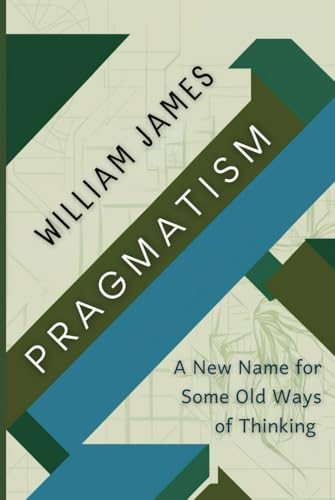 PRAGMATISM: A New Name for Some Old Ways of Thinking von Independently published