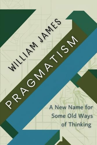 PRAGMATISM: A New Name for Some Old Ways of Thinking von Independently published