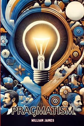 PRAGMATISM: A New Name for Some Old Ways of Thinking von Independently published