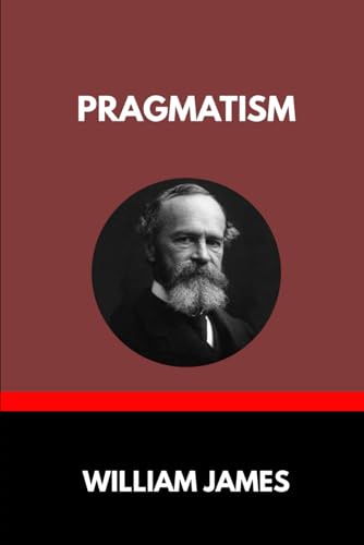 PRAGMATISM: A New Name for Some Old Ways of Thinking von Independently published