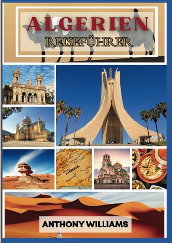 Algerien Reiseführer 2025: Erkunden Sie die Sahara, die Mittelmeerküste und antike Wunder Algerien Reiseführer 2025: Erkunden Sie die Sahara, die Mittelmeerküste und antike Wunder von Independently published