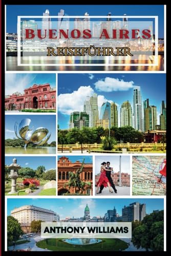 Buenos Aires Reiseführer 2025: Entdecken Sie Argentiniens Hauptstadt und ihre reiche Kultur, lebendigen Viertel und berühmten Wahrzeichen Buenos Aires Reiseführer 2025: Entdecken Sie Argentiniens Hauptstadt und ihre reiche Kultur, lebendigen Viertel und berühmten Wahrzeichen von Independently published