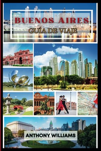 GUÍA TURÍSTICA DE BUENOS AIRES 2025: Explore la capital de Argentina y su rica cultura, vecindarios vibrantes y lugares emblemáticos GUÍA TURÍSTICA DE BUENOS AIRES 2025: Explore la capital de Argentina y su rica cultura, vecindarios vibrantes y lugares emblemáticos von Independently published