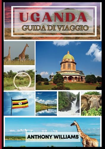 Guida turistica dell'Uganda 2025: Sperimentare il fascino, la cucina e il cuore di una destinazione unica Guida turistica dell'Uganda 2025: Sperimentare il fascino, la cucina e il cuore di una destinazione unica von Independently published