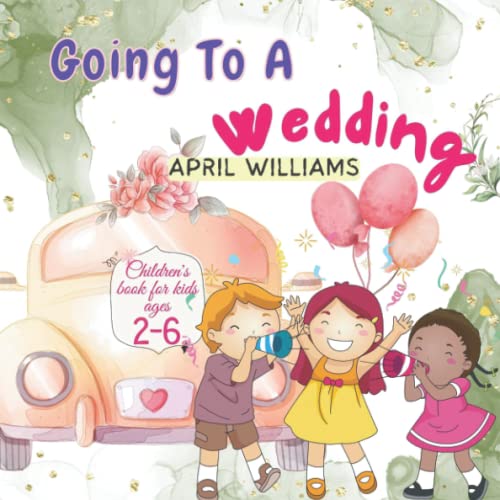 Going To A Wedding: An Interesting Story About Sharing Their Experience With Others, Funny Book, Children's Book For Kids Ages 2-6