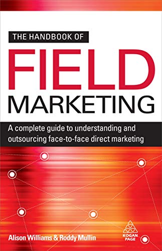 The Handbook of Field Marketing: A Complete Guide to Understanding and Outsourcing Face-to-Face Direct Marketing von Kogan Page