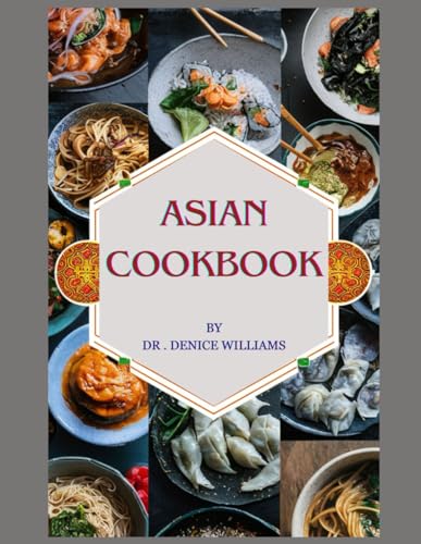 ASIAN COOKBOOK: ASIAN COOKBOOK: Discover Culinary Treasures OF Asian Cookbook Unveils the Regional cooking Delights with Easy Step-by-Step Recipes for Every Home and Chef.