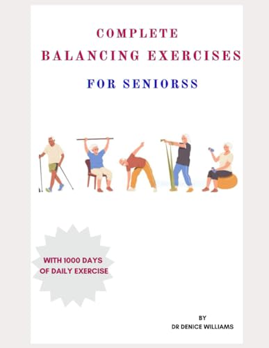 COMPLETE BАLАNСІNG EXERCISES FOR ЅЕNІОRЅ: Guide to Balancing Exercises for Seniors with1000 Days of DAILY EXERCISE FOR SENIOR von Independently published
