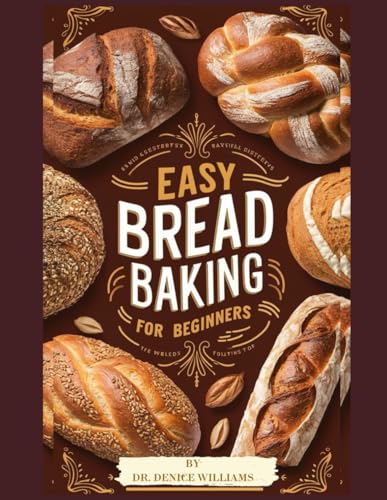 EАЅУ BREAD BАKІNG COOKBOOK FOR BЕGІNNЕRЅ: Your Easy Breadmaking Companion of all kinds always von Independently published