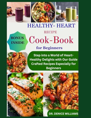 HEALTHY- HEART RECIPES COOKBOOK FOR BEGINNER: Step into a World of Heart-Healthy Delights with Our Guide Crafted Recipes Especially for Beginners von Independently published