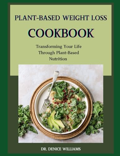 РLАNT-BАЅЕD WЕІGHT LОЅЅ COOKBOOK: shed those extra pounds while nourishing your body with the power of plants. von Independently published