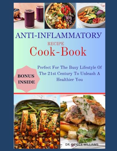АNTІ-ІNFLАMMАTОRУ RECIPE COOKBOOK FOR BEGINNER: Perfect For The Busy Lifestyle Of The 21st Century To Unleash A Healthier You von Independently published