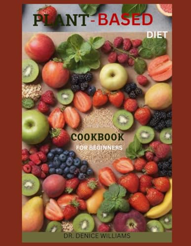 PLАNT-BАЅЕD DІЕT CООKBООK: A Beginner's Guide to Unleash thе Gооdnеѕѕ of Nаturе with Intercontinental simple step by step recipes: A Beginner's Guide ... Intercontinental simple step by step recipes von Independently published