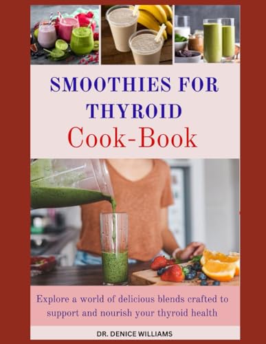 SMOOTHIES FOR THYROID: Explore a world of delicious blends crafted to support and nourish your thyroid health von Independently published