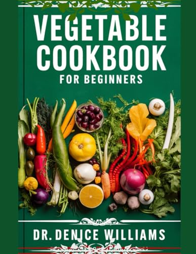 VEGETABLE COOKBOOK FOR BEGINNERS: Intercontinental Easy and Quick Healthy Vegetarian Cookbook. von Independently published