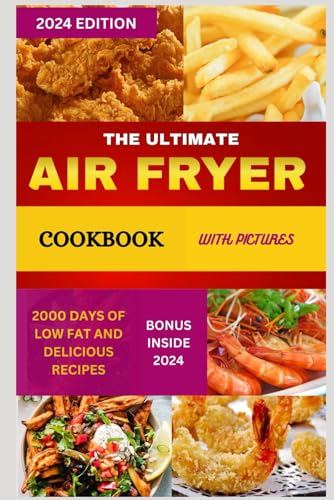 THE ULTIMATE AIR FRYER COOKBOOK WITH PICTURES: 2000Days Of Low Fat, Easy, Delicious And Nutritious Energy-Saving Air Fryer Homemade Recipes For Beginners von Independently published