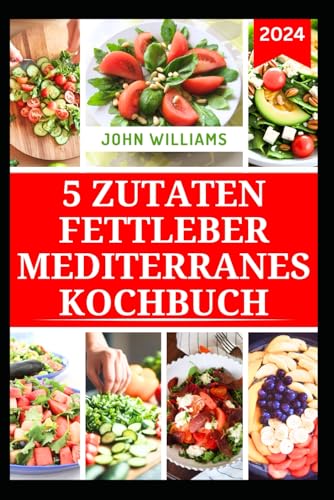 5 ZUTATEN FETTLEBER MEDITERRANES KOCHBUCH: Nahrhafte, fettarme Rezepte zur Verbesserung der Gesundheit und der Funktionen der Leber 5 ZUTATEN FETTLEBER MEDITERRANES KOCHBUCH: Nahrhafte, fettarme Rezepte zur Verbesserung der Gesundheit und der Funktionen der Leber von Independently published