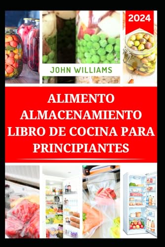 ALIMENTO ALMACENAMIENTO LIBRO DE COCINA PARA PRINCIPIANTES: Guía completa para almacenar, conservar y enlatar alimentos con deliciosas recetas ALIMENTO ALMACENAMIENTO LIBRO DE COCINA PARA PRINCIPIANTES: Guía completa para almacenar, conservar y enlatar alimentos con deliciosas recetas von Independently published