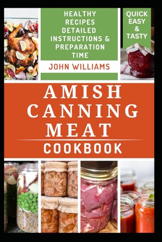AMISH CANNING MEAT COOKBOOK: A Complete Guide With Delicious Recipes to Preserve Beef, Poultry, Sausage and Vension Everyday AMISH CANNING MEAT COOKBOOK: A Complete Guide With Delicious Recipes to Preserve Beef, Poultry, Sausage and Vension Everyday von Independently published