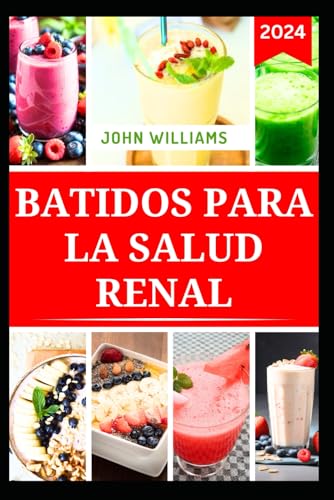 BATIDOS PARA LA SALUD RENAL: Deliciosas mezclas de frutas para prevenir y tratar los problemas renales BATIDOS PARA LA SALUD RENAL: Deliciosas mezclas de frutas para prevenir y tratar los problemas renales von Independently published