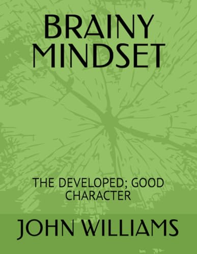 BRAINY MINDSET: THE DEVELOPED; GOOD CHARACTER von Independently published