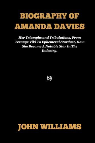 Biography of Amanda Davies: Her Triumphs and Tribulations, From Teenage Viki To Ephemeral Stardust, How She Became A Notable Star In The Industry.