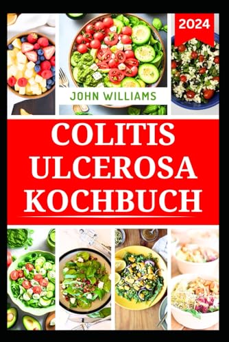 COLITIS ULCEROSA KOCHBUCH: Nahrhafte ballaststoffarme, darmfreundliche Rezepte zur Verbesserung der Verdauungsgesundheit COLITIS ULCEROSA KOCHBUCH: Nahrhafte ballaststoffarme, darmfreundliche Rezepte zur Verbesserung der Verdauungsgesundheit von Independently published