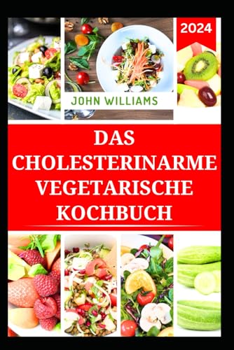 DAS CHOLESTERINARME VEGETARISCHE KOCHBUCH: Köstliche pflanzliche Rezepte zur Senkung des Cholesterinspiegels und zur Verbesserung der Herzgesundheit DAS CHOLESTERINARME VEGETARISCHE KOCHBUCH: Köstliche pflanzliche Rezepte zur Senkung des Cholesterinspiegels und zur Verbesserung der Herzgesundheit von Independently published