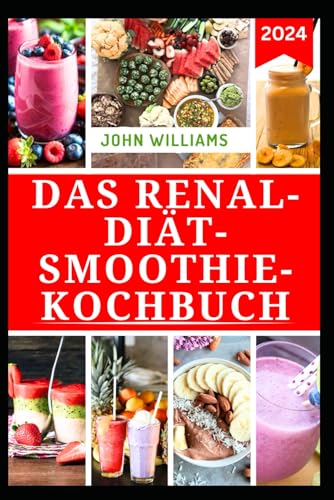 DAS RENAL-DIÄT-SMOOTHIE-KOCHBUCH: Leckere Rezepte mit Früchten zur Verbesserung der Gesundheit und Funktion der Nieren DAS RENAL-DIÄT-SMOOTHIE-KOCHBUCH: Leckere Rezepte mit Früchten zur Verbesserung der Gesundheit und Funktion der Nieren von Independently published