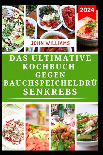 DAS ULTIMATIVE KOCHBUCH GEGEN BAUCHSPEICHELDRÜSENKREBS: Ein Ernährungsratgeber mit Speiseplan zur Unterstützung der Krebsheilung und -prävention DAS ULTIMATIVE KOCHBUCH GEGEN BAUCHSPEICHELDRÜSENKREBS: Ein Ernährungsratgeber mit Speiseplan zur Unterstützung der Krebsheilung und -prävention von Independently published