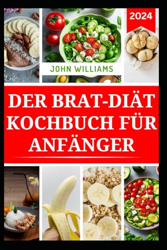 DER BRAT-DIÄT KOCHBUCH FÜR ANFÄNGER: Leckere Rezepte zur Verbesserung der Verdauung und zur Bewältigung des Reizdarmsyndroms DER BRAT-DIÄT KOCHBUCH FÜR ANFÄNGER: Leckere Rezepte zur Verbesserung der Verdauung und zur Bewältigung des Reizdarmsyndroms von Independently published