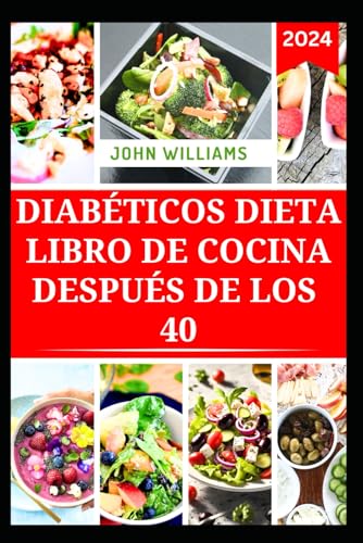 DIABÉTICOS DIETA LIBRO DE COCINA DESPUÉS DE LOS 40: Deliciosas Recetas Bajas en Carbohidratos y Azúcares para Controlar la Diabetes DIABÉTICOS DIETA LIBRO DE COCINA DESPUÉS DE LOS 40: Deliciosas Recetas Bajas en Carbohidratos y Azúcares para Controlar la Diabetes von Independently published