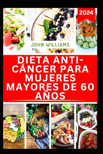 DIETA ANTICÁNCER PARA MUJERES MAYORES DE 60 AÑOS: Deliciosas recetas de refuerzo inmunitario y plan de comidas para combatir el cáncer y recuperar la salud DIETA ANTICÁNCER PARA MUJERES MAYORES DE 60 AÑOS: Deliciosas recetas de refuerzo inmunitario y plan de comidas para combatir el cáncer y recuperar la salud von Independently published