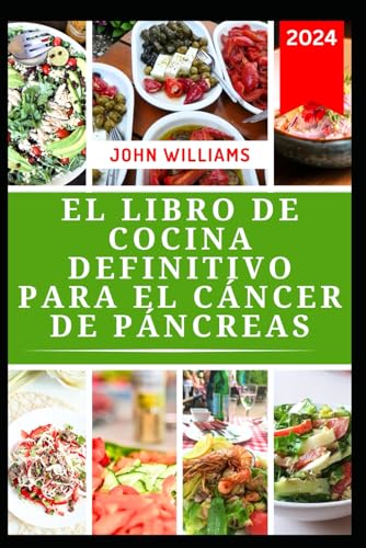 EL LIBRO DE COCINA DEFINITIVO PARA EL CÁNCER DE PÁNCREAS: Una guía nutricional con un plan de alimentación para apoyar la recuperación y la prevención del cáncer EL LIBRO DE COCINA DEFINITIVO PARA EL CÁNCER DE PÁNCREAS: Una guía nutricional con un plan de alimentación para apoyar la recuperación y la prevención del cáncer von Independently published