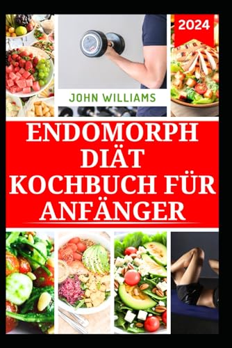 ENDOMORPH DIÄT KOCHBUCH FÜR ANFÄNGER: Leckere Low-Carb-Rezepte zum Abnehmen, Stoffwechsel ankurbeln und Fett verbrennen ENDOMORPH DIÄT KOCHBUCH FÜR ANFÄNGER: Leckere Low-Carb-Rezepte zum Abnehmen, Stoffwechsel ankurbeln und Fett verbrennen von Independently published