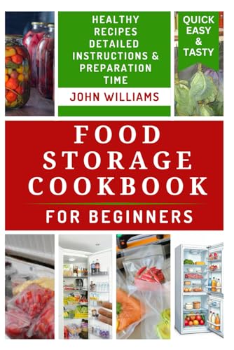 FOOD STORAGE COOKBOOK FOR BEGINNERS: A Comprehensive Guide to Storing, Preserving and canning Foods With Delicious Recipes FOOD STORAGE COOKBOOK FOR BEGINNERS: A Comprehensive Guide to Storing, Preserving and canning Foods With Delicious Recipes von Independently published