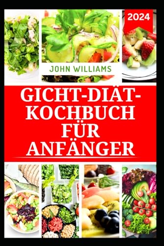 GICHT-DIÄT-KOCHBUCH FÜR ANFÄNGER: Leckere Rezepte mit Rezepten zum Umgang mit Harnsäure und zur Verbesserung der Gelenkgesundheit GICHT-DIÄT-KOCHBUCH FÜR ANFÄNGER: Leckere Rezepte mit Rezepten zum Umgang mit Harnsäure und zur Verbesserung der Gelenkgesundheit von Independently published