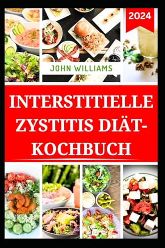 INTERSTITIELLE ZYSTITIS DIÄT-KOCHBUCH: Leckere Rezepte zur Linderung von Schmerzen und Vorbeugung von Symptomen mit Diät INTERSTITIELLE ZYSTITIS DIÄT-KOCHBUCH: Leckere Rezepte zur Linderung von Schmerzen und Vorbeugung von Symptomen mit Diät von Independently published