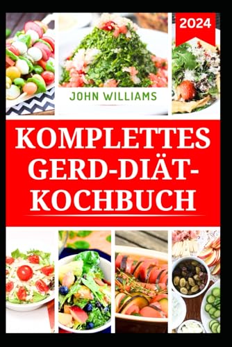 KOMPLETTES GERD-DIÄT-KOCHBUCH: Leckere Rezepte zur Verbesserung der Verdauung und zur Vorbeugung von saurem Reflux KOMPLETTES GERD-DIÄT-KOCHBUCH: Leckere Rezepte zur Verbesserung der Verdauung und zur Vorbeugung von saurem Reflux von Independently published