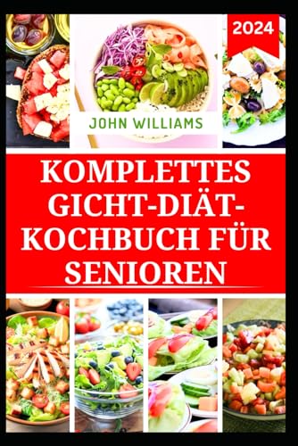 KOMPLETTES GICHT-DIÄT-KOCHBUCH FÜR SENIOREN: Nahrhafte, entzündungshemmende und purinarme Rezepte zur Bewältigung der Gichterkrankung KOMPLETTES GICHT-DIÄT-KOCHBUCH FÜR SENIOREN: Nahrhafte, entzündungshemmende und purinarme Rezepte zur Bewältigung der Gichterkrankung von Independently published